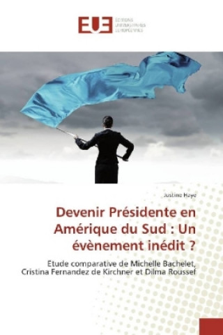 Книга Devenir Présidente en Amérique du Sud : Un évènement inédit ? Justine Haye