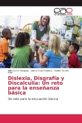 Книга Dislexia, Disgrafía y Discalculia: Un reto para la enseñanza básica Aldo Scrich Vázquez