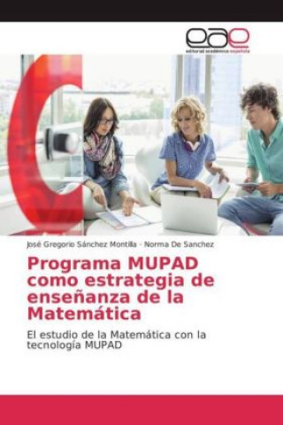 Knjiga Programa MUPAD como estrategia de enseñanza de la Matemática José Gregorio Sánchez Montilla
