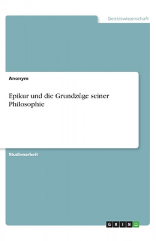 Kniha Epikur und die Grundzüge seiner Philosophie Anonym