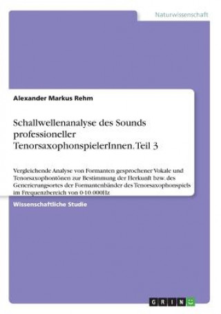 Carte Schallwellenanalyse des Sounds professioneller TenorsaxophonspielerInnen. Teil 3 Alexander Markus Rehm