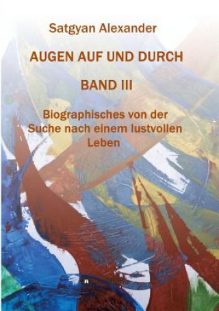 Kniha AUGEN AUF UND DURCH - Autobiographie Band 3 Satgyan Alexander