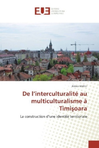 Kniha De l'interculturalité au multiculturalisme à Timisoara Alexia Veriter