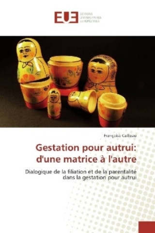 Knjiga Gestation pour autrui: d'une matrice à l'autre Françoise Cailleau