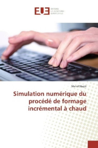 Knjiga Simulation numérique du procédé de formage incrémental à chaud Manel Sbayti