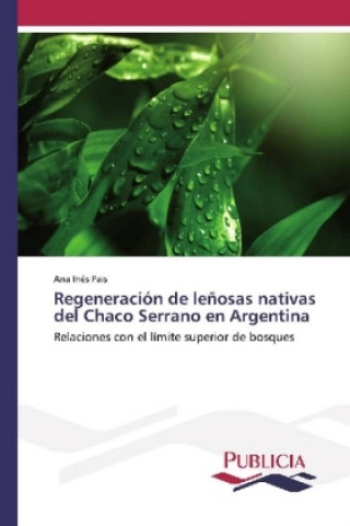Könyv Regeneración de leñosas nativas del Chaco Serrano en Argentina Ana Inés Pais