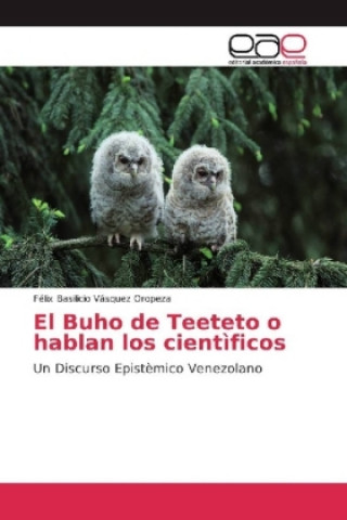 Libro El Buho de Teeteto o hablan los cientìficos Félix Basilicio Vásquez Oropeza