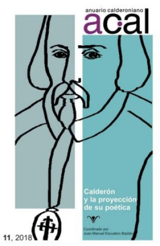 Kniha Anuario calderoniano 11 (2018) : Calderón y la proyección de su poética Juan Manuel Escudero Baztán