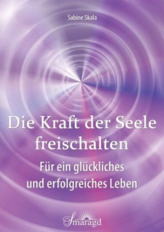 Knjiga Die Kraft der Seele freischalten Sabine Skala