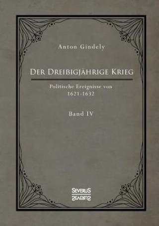 Kniha Dreissigjahrige Krieg. Politische Ereignisse von 1622-1632. Band 4 Anton Gindely