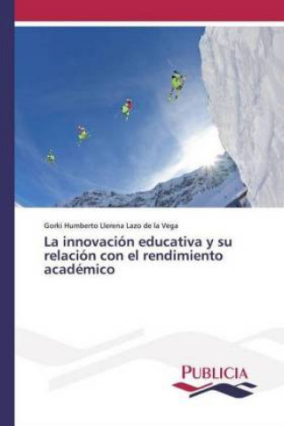 Kniha innovacion educativa y su relacion con el rendimiento academico Gorki Humberto Llerena Lazo de la Vega