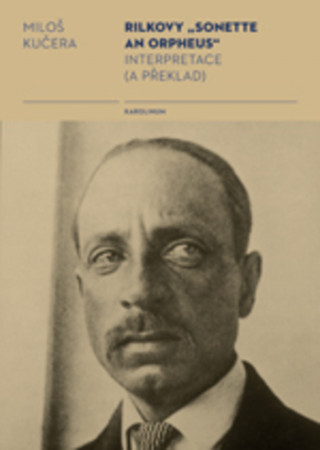Könyv Rilkovy „Sonette an Orpheus“ Interpretace Miloš Kučera