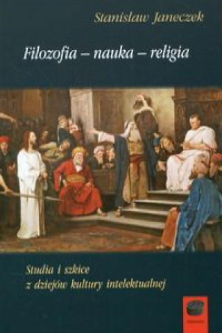 Kniha Studia i szkice z dziejów kultury intelektualnej Filozofia nauka religia Janeczek Stanisław