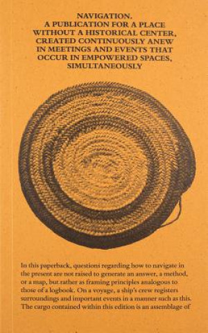 Knjiga Navigation A Publication for a Place without a Historical Center, Created Continuously Anew in Meetings and Events That Occur in Empowered Spaces, Sim 