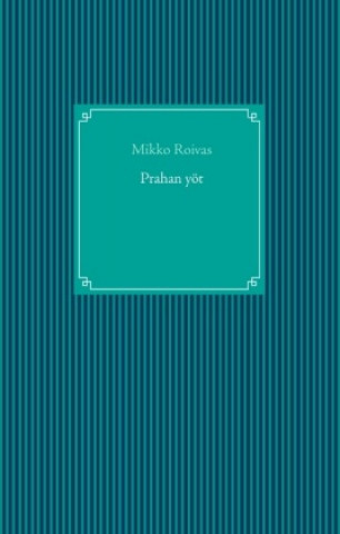 Kniha Prahan yöt Mikko Roivas