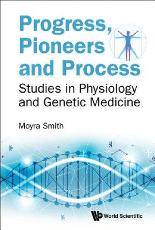 Kniha Progress, Pioneers And Process: Studies In Physiology And Genetic Medicine Moyra Smith