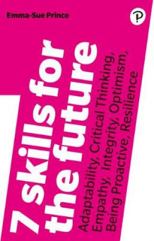 Kniha 7 Skills for the Future: Adaptability, Critical Thinking, Empathy, Integrity, Optimism, Being Proactive, Resilience Emma-Sue Prince