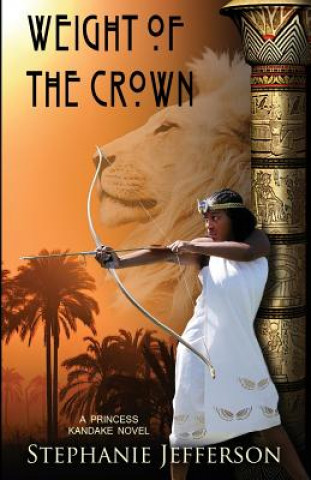 Könyv Weight of the Crown: A PRINCESS KANDAKE Novel Stephanie Jefferson
