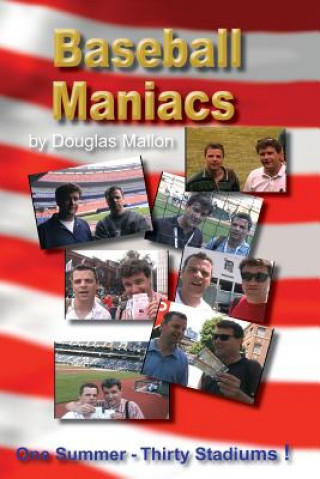 Kniha Baseball Maniacs: One Summer - Thirty Stadiums! douglas mallon