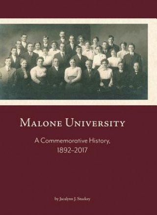 Kniha Malone University: A Commemorative History, 1892-2017 Jacalynn J Stuckey