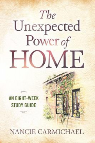 Book The Unexpected Power of Home: An Eight-Week Study Guide Nancie Carmichael