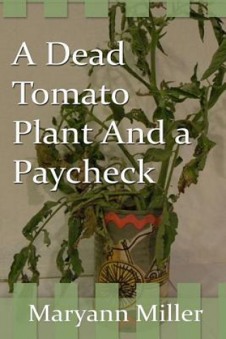Könyv A Dead Tomato Plant and a Paycheck Maryann Miller