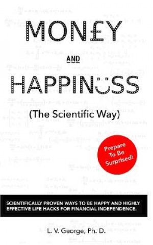 Książka Money and Happiness (the Scientific Way): Scientifically Proven Ways to Be Happy and Highly Effective Life Hacks for Financial Independence Dr L V George