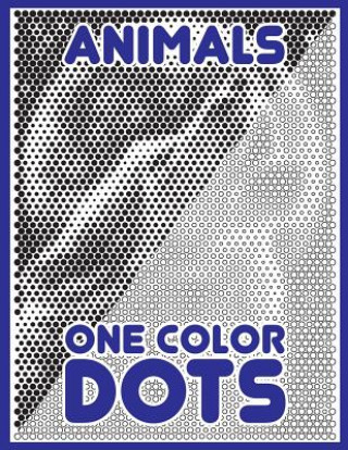 Kniha One Color Dots: Animals: New Type of Relaxation & Stress Relief Coloring Book for Adults Sunlife Drawing
