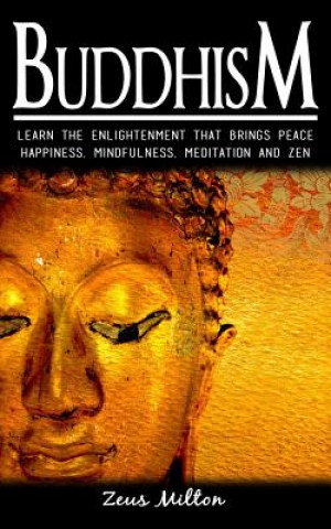 Kniha Buddhism: Learn the Enlightenment That Brings Peace. - Happiness, Mindfulness, Meditation & Zen Ash Publishing