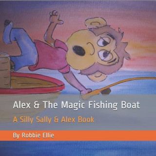 Kniha Alex & the Magic Fishing Boat: A Silly Sally & Alex Book Robbie Ellie