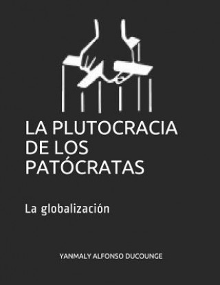 Buch La Plutocracia de Los Patócratas: La Globalización Yanmaly Alfonso