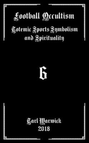 Knjiga Football Occultism: Totemic Sports Symbolism and Spirituality Tarl Warwick