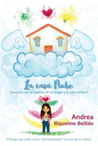 Carte La Casa Nube: Conecta Con El Espíritu de Tu Hogar Y Tu Vida Brillará Andrea Riquelme Bellido