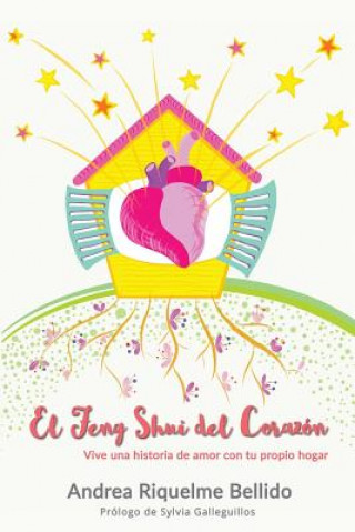 Книга El Feng Shui del corazón: Vive una historia de amor con tu propio hogar Andrea Riquelme Bellido
