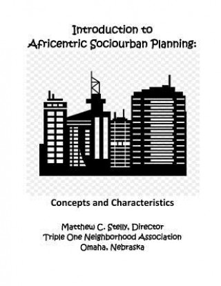 Carte Introduction to Africentric Sociourban Planning: : Concepts and Characteristics Matthew C Stelly