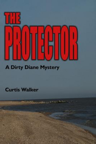 Knjiga The Protector: A Dirty Diane Mystery Curtis Walker