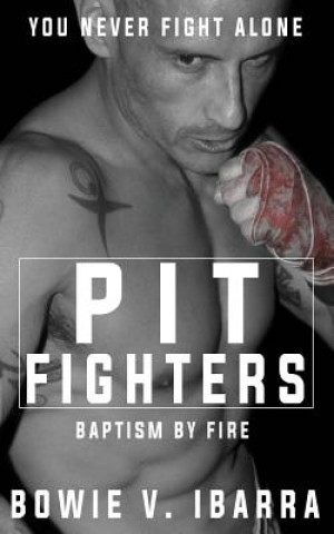 Kniha Pit Fighters: Baptism by Fire Bowie V Ibarra