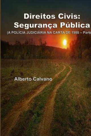 Kniha Direitos Civis: Segurança Pública - parte III: (A POLíCIA JUDICIáRIA NA CARTA DE 1988 - Parte III) Alberto Calvano