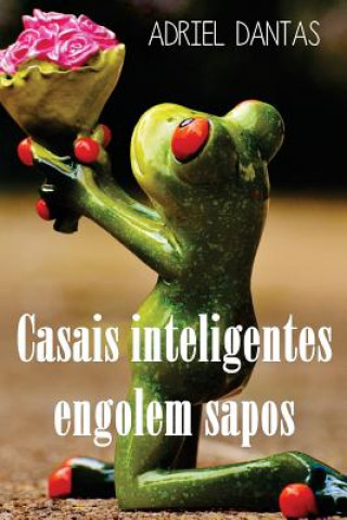 Książka Casais Inteligentes Engolem Sapos Adriel Dantas