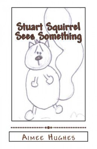 Knjiga Stuart Squirrel Sees Something Aimee Hughes