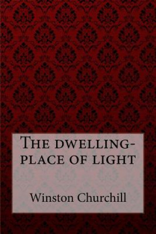 Kniha The dwelling-place of light Winston Churchill Winston Churchill