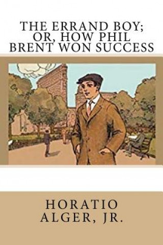 Carte The Errand Boy; Or, How Phil Brent Won Success Horatio Alger