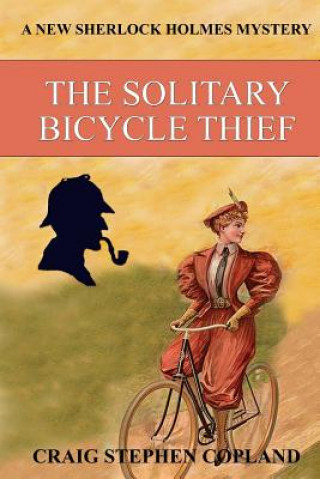 Buch The Solitary Bicycle Thief: A New Sherlock Holmes Mystery Craig Stephen Copland