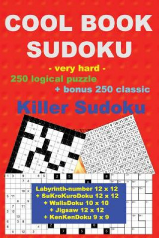 Könyv Cool Book Sudoku -Very Hard- 250 Logical Puzzle + Bonus 250 Classic Killer: 50 Labyrinth-Number 12 X 12 + 50 Sukrokurodoku 12 X 12 + 50 Wallsdoku 10 X Andrii Pitenko