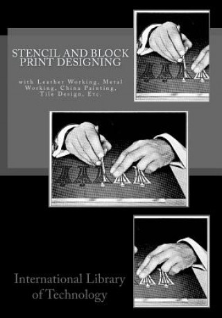 Libro Stencil and Block Print Designing: with Leather Working, Metal Working, China Painting, Tile Design, Etc. International Library of Technology