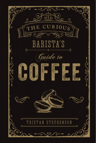 Knjiga Curious Barista's Guide to Coffee Tristan Stephenson