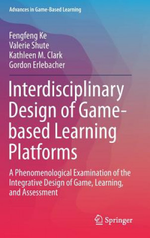 Book Interdisciplinary Design of Game-based Learning Platforms Fengfeng Ke