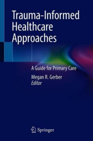 Kniha Trauma-Informed Healthcare Approaches Megan R. Gerber