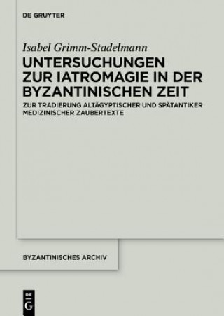 Kniha Untersuchungen Zur Iatromagie in Der Byzantinischen Zeit Isabel Grimm-Stadelmann