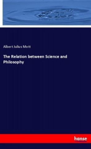 Knjiga The Relation between Science and Philosophy Albert Julius Mott